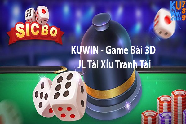 KUWIN - Game Bài 3D JL Tài Xỉu Tranh Tài Kịch Tính?