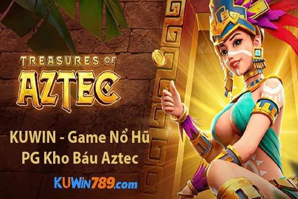 KUWIN - Game Nổ Hũ PG Kho Báu Aztec Vĩ Đại?