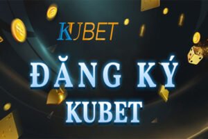 Hướng dẫn đăng ký tài khoản Kubet